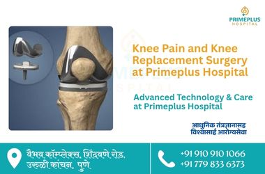 Knee Pain and Knee Replacement Surgery at Primeplus Hospital in Uruli Kanchan